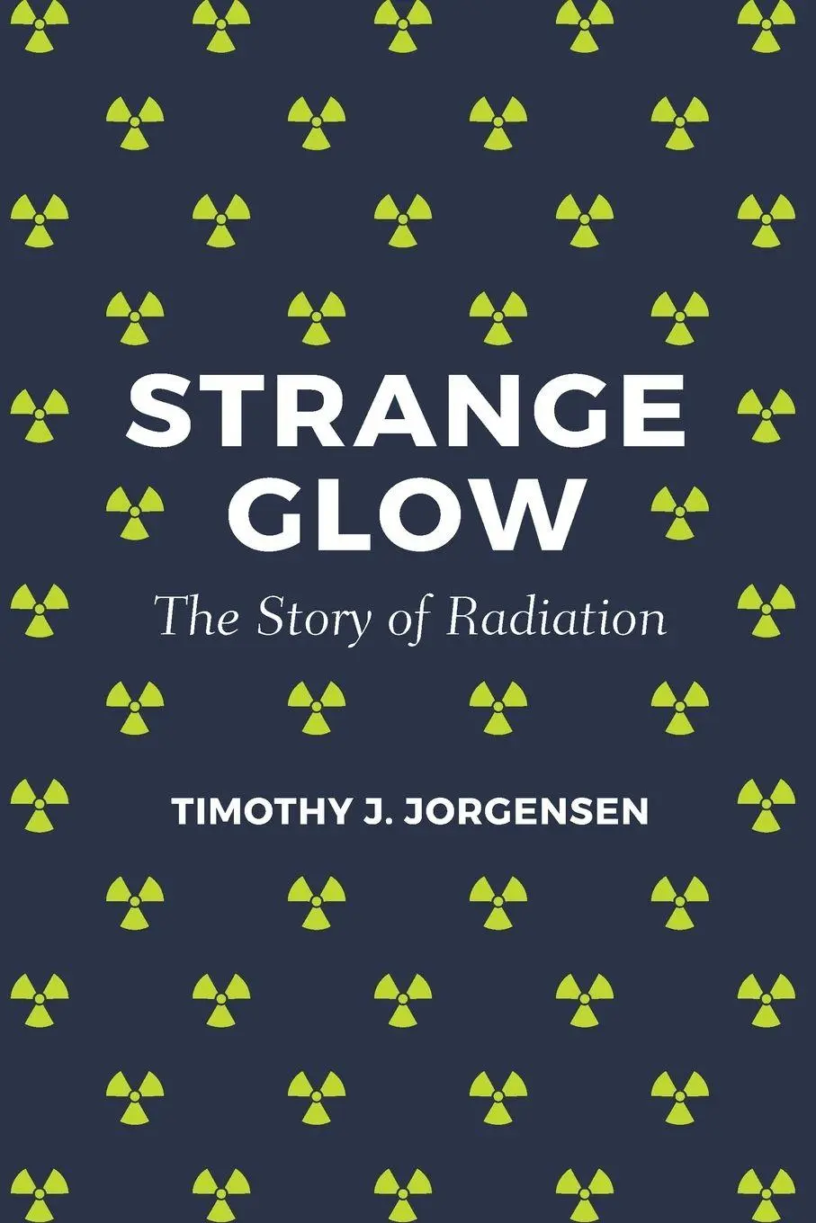 Cover: 9780691178349 | Strange Glow | The Story of Radiation | Timothy J. Jorgensen | Buch